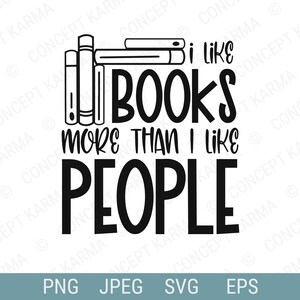 May include: Black and white graphic design with the text "I like books more than I like people". The graphic features a stack of books.