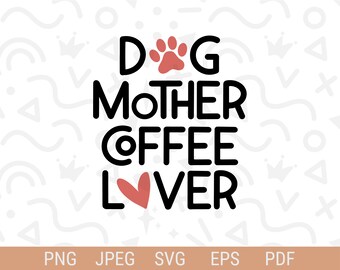 Dog Mother Coffee Lover svg | Dog Mom svg | Coffee Lover svg | Fur Mother Quote | Jpg, Png, EPS, Pdf | Cricut Cut File