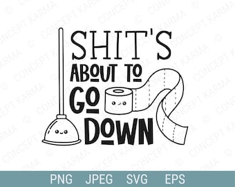 Shits About To Go Down svg / Bathroom Sign svg / Housewarming Gift / Bathroom Decor / Bathroom Wall Art / SVG, PNG, EPS / Cricut Cut Files