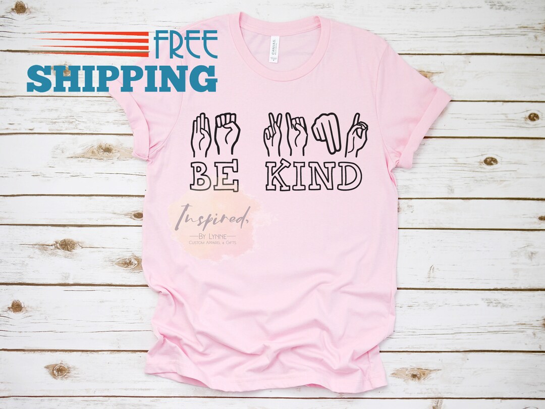 Be Kind T-shirt, American Sign Language, ASL, Pink Shirt Day, Heart ...