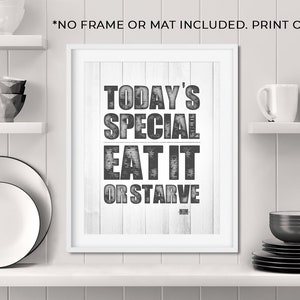 Today&#39;s Special Eat It or Starve - Funny Kitchen Sign - Unframed 11x14 Art Print