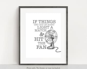If Things Get Out of Hand Light a Match and Hit the Fan - Unframed 11x14 Art Print - Funny Bathroom Sign