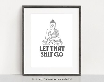 Buddha Let That Shit Go - Unframed 11x14 Art Print - Funny Bathroom or Yoga Sign