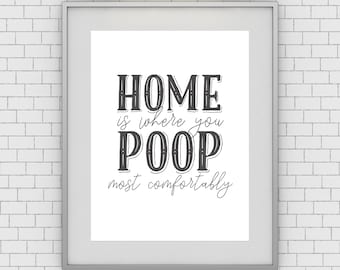 Funny Bathroom Sign - Home is Where You Poop Most Comfortably - Unframed 11x14 Restroom Art Print