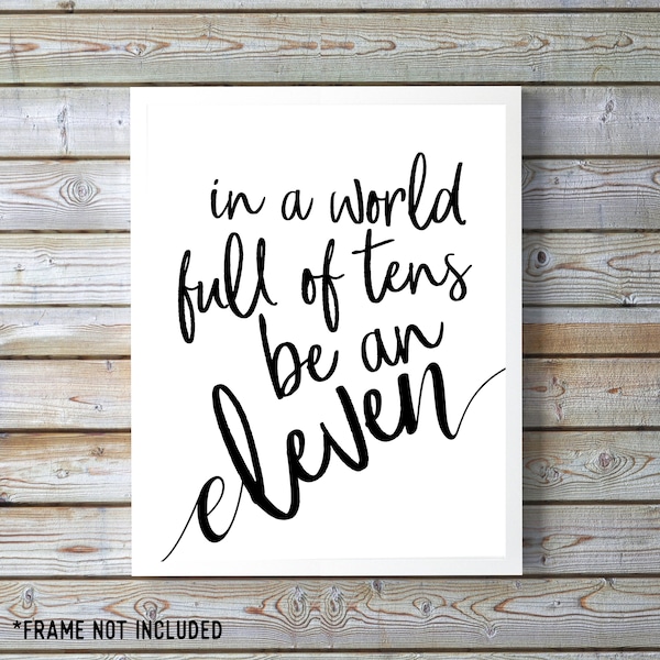 In a World of Tens Be an Eleven, 11x14 Home Decor Poster Sign, movie quote, 1980's Poster, Gift for my BFF