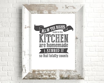 All of the Dishes in This Kitchen are Homemade, I Stirred It So That Totally Counts - Funny Kitchen Sign - Unframed 11x14 Art Print