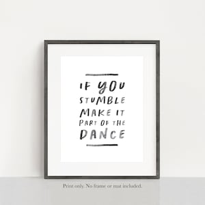 If You Stumble Make it Part of the Dance - Inspirational Motivational Woman Power - Unframed 11x14 Art Print