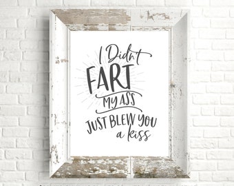 Funny Bathroom Sign - I Didn't Fart My Ass Just Blew You A Kiss - Unframed 11x14 Restroom Art Print