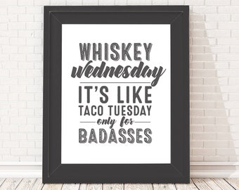 Whiskey Wednesday, It's Like Taco Tuesday Only for Badasses - Funny Kitchen Bar Sign - Unframed 11x14 Art Print