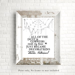 All of the Dust and Cobwebs in My House Just Became Halloween Decorations -  Halloween Art Print - 11x14 Inch Unframed Print