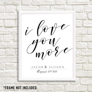 Custom I Love You More Sign, Custom Wedding Sign,  Personalized Wedding Gift, Romantic Custom Gift , 11x14 Home Decor Poster Sign Print Art