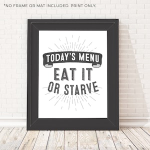 Today&#39;s Menu Eat It or Starve - Funny Kitchen Sign - Unframed 11x14 Art Print