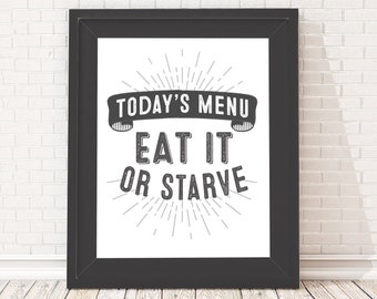 Today's Menu Eat It or Starve - Funny Kitchen Sign - Unframed 11x14 Art Print