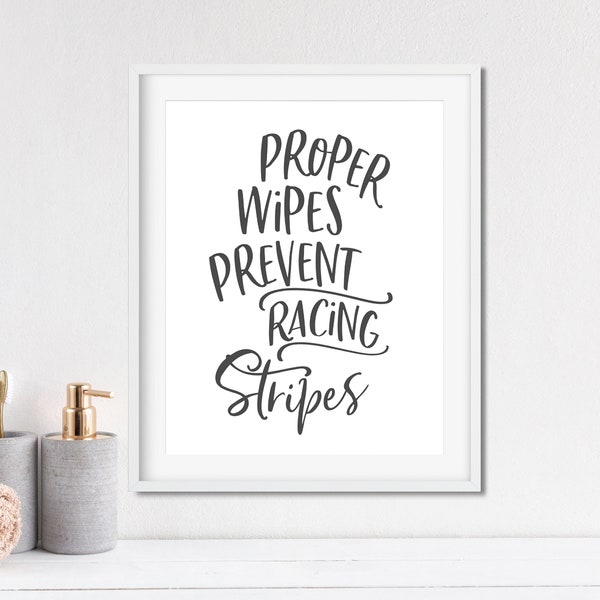 Funny Bathroom Sign - Proper Wipes Prevent Racing Stripes - Unframed 11x14 Restroom Art Print