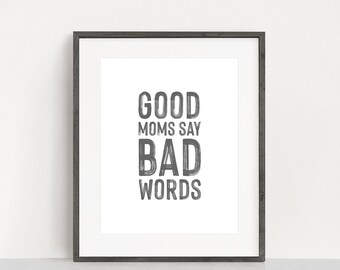 Good Moms Say Bad Words -  Mom Life - Mother's Day New Mom Gift - Unframed 11x14 Art Print