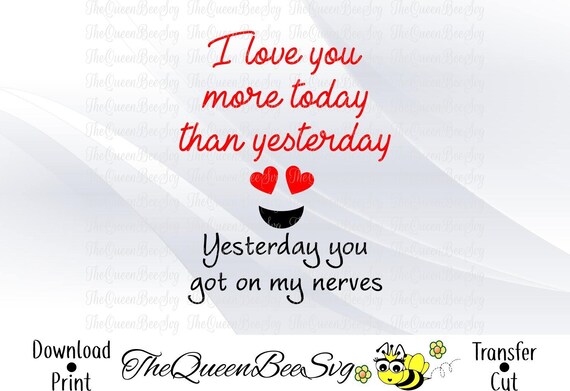 Love You More Funny Quote Svg Humorous Card Got On My Nerves Etsy