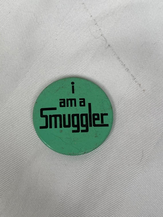 I am a smuggler Vintage Button 1.75 x 1.75” - image 1