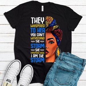 They whispered to her you can&#39;t withstand the storm,  Unapologetic Ladies Shirt, Powerful Woman, Worthy, Fearless Black Woman, Melanin Queen