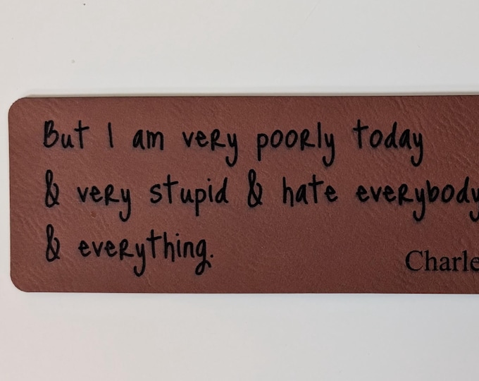 Darwin Bookmark - "But I am very poorly today and very stupid and hate everybody & everything" quote. Laser engraved on "vegan leather" .