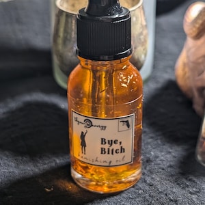 Bye, B*tch! - Banishing Oil - Witchcraft, Hoodoo, Rootwork, Banish