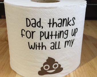 May include: A white toilet paper roll with a brown poop emoji and the text "Dad, thanks for putting up with all my"