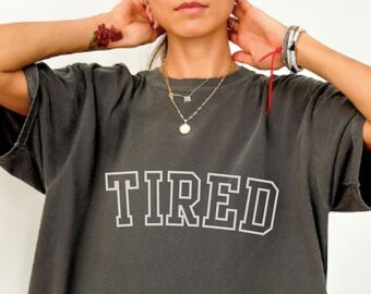 Comfort Colors Tired Shirt, Tired Moms Club, Certified Tired Girl, Thicc and Tired, Varsity Tired Shirt, New Mom Gift, Tired But Trying