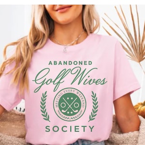 Comfort Colors Abandoned Golf Wives Society T-Shirt, Funny Shirt for Golf Wife, Gift for Wife of Golfer, He&#39;s Golfing Shirt, Golf Wife Club