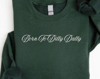 Embroidered Born To Dilly Dally Sweatshirt, Trendy Embroidered Crewneck, Funny Embroidered Sweatshirt, Gift for Funny Friend, Funny Sweater