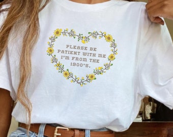 Please Be Patient With Me I'm From The 1900's Comfort Color Shirt, Comfort Colors 1900s Shirt, Funny Millennial Shirt, Shirt for 90s Baby
