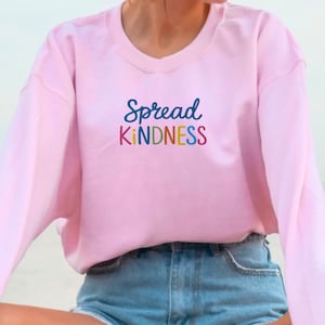 Embroidered Spread Kindness Sweatshirt, Embroidered Be Kind Crewneck, Kindness Matters, Rainbow Kindness Sweatshirt, Positive Quote Shirt