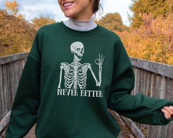 Never Better Skeleton Sweatshirt, Skeleton Sweater, Halloween Sweater, Trendy Fall Outfit, Funny Skeleton, Skeleton Crewneck, Autumn Outfit