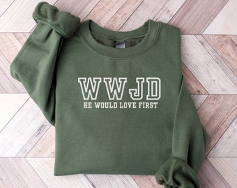 Embroidered What Would Jesus Do Sweatshirt, Embroidered WWJD Sweatshirt, He Would Love First, Embroidered Jesus, Embroidered Christian Shirt