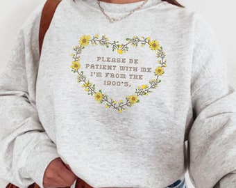 Be Patient With Me I'm From the 1900s Sweatshirt, Cross Stitch From the 1990s, Funny 1990s Sweatshirt, Vintage Heart Be Patient With Me