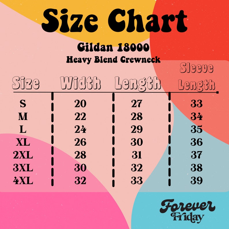 May include: A size chart for a Gildan 18000 Heavy Blend Crewneck, with sizes ranging from S to 4XL. The chart displays width, length, and sleeve length measurements in inches. The background features a retro color scheme with the text "Forever Friday".