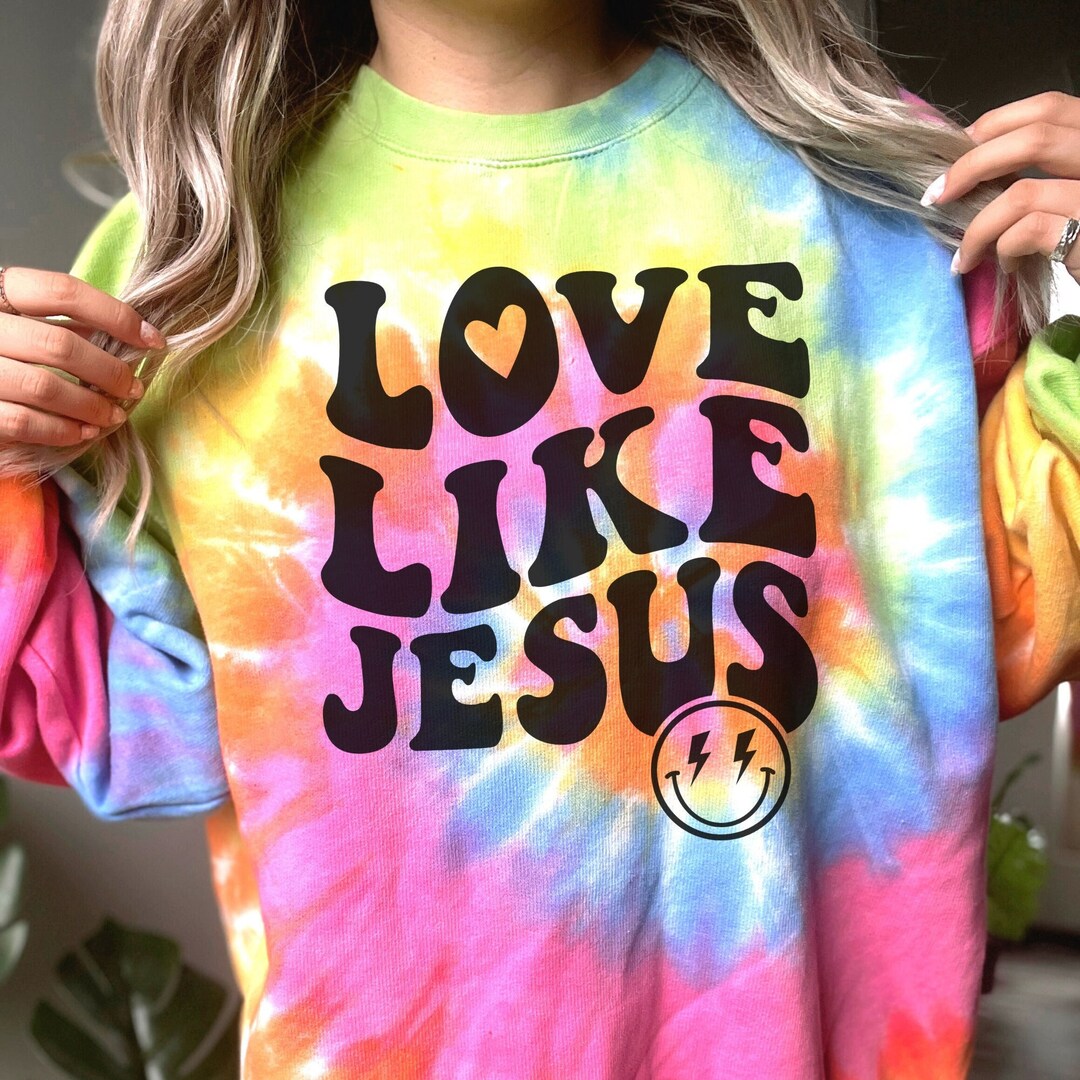 Tie Dye Love Like Jesus Sweatshirt, Tie Dye Crewneck, Christian ...