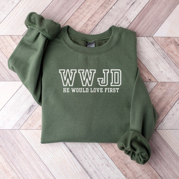 Embroidered What Would Jesus Do Sweatshirt, Embroidered WWJD Sweatshirt, He Would Love First, Embroidered Jesus, Embroidered Christian Shirt