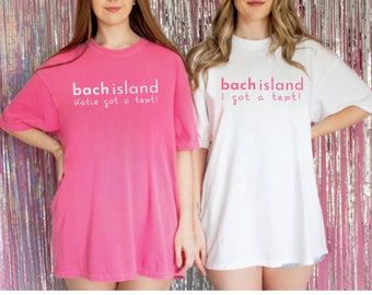 Bach Island Shirt, She Got a Text Bachelorette, Bachelorette Island Shirt, Customized Bachelorette Shirts, Reality TV Bachelorette Shirts
