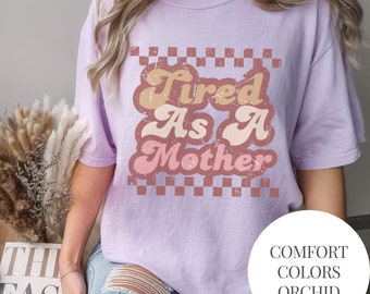 Tired As A Mother T-Shirt Mothers Day Gift New Mom Postpartum Tshirt Motherhood Tee Baby Shower gift For Her Birthday 40th womens Oversized