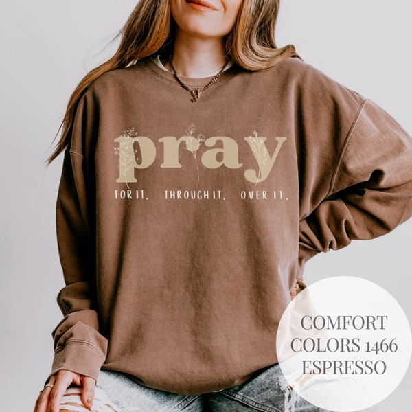 Christian Sweatshirt Pray On It Pray Over It Gift For Mothers Day Religious Gift For Her Bible verse shirt Faith Based Boho Floral Apparel