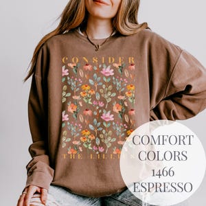 Consider The Lilies Comfort Colors Sweatshirt Christian Sweatshirt Faith Based Pullover Scripture Sweater Cozy Religious Gift For Her