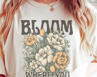 Bloom Where You Are Planted T-shirt Plant Mom Shirt Vintage Floral Tshirt Plant Lover Gift Boho Gardening Gift Botanical Shirt Gift For Her