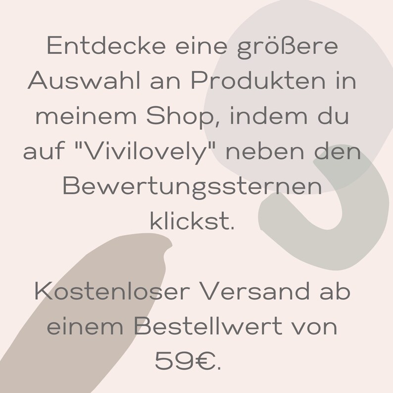 May include: Text on a light pink background with abstract shapes in light gray and brown. The text reads: "Discover a wider selection of products in my shop by clicking on "Vivilovely" next to the rating stars. Free shipping on orders over $59."