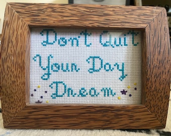 Don’t Quit Your Day Dream Cross Stitch