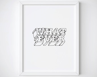 Whatever Art Print, Whatever Drawing Printable, Whatever Tumblr Room Decor, Minimalist Print, Teen Room Wall Art, Tumblr Line Art Print