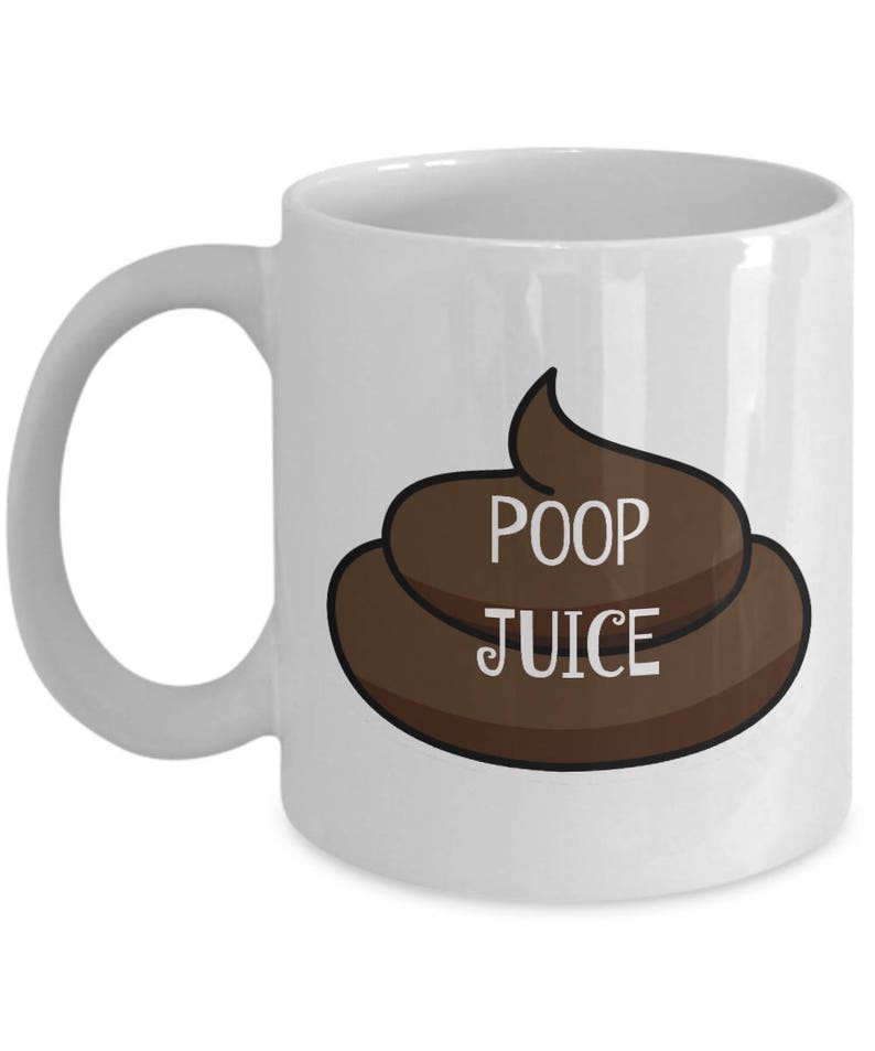 Poop Juice Mug Hilarious Coffee Mug Hilarious Mug Gross Etsy