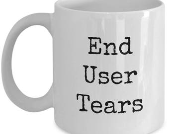 Caneca de lágrimas do usuário final - xícara de café - presentes para programadores de software