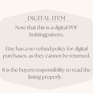 May include: Digital item notice: This is a digital PDF knitting pattern. Etsy has a no-refund policy for digital purchases, as they cannot be returned. It is the buyer's responsibility to read the listing properly.