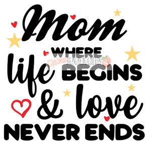 Mamma dove inizia la vita L'amore non finisce mai digital svg png pdf jpg AI dxf eps studio3 file di taglio stampabile festa della mamma