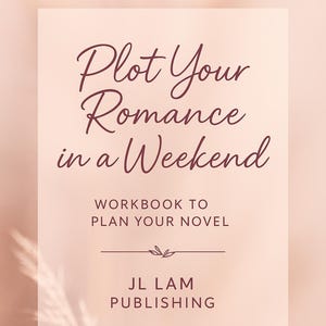 Plot Your Romance in a Weekend – Novel Planning Workbook for Writers | 12-Scene Outline, Tropes, Character Arcs & Story Beats