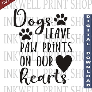 Dogs leave paw prints on our hearts -  svg file - Digital file, SVG  PNG JPG, Dog svg, Cut Files, Dog Memorial svg, Dog Decor, clip art